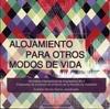 ALOJAMIENTO PARA OTROS MODOS DE VIDA. WORKSHOP INTERNACIONAL DE ARQUITECTURA