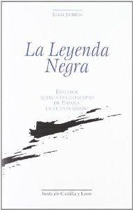 LEYENDA NEGRA, LA. ESTUDIOS ACERCA DEL CONCEPTO DE ESPAÑA EN EL EXTRANJERO