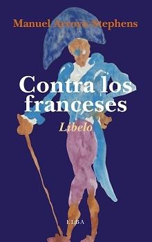 CONTRA LOS FRANCESES "O DE LA NEFASTA INFLUENCIA QUE LA CULTURA FRANCESA HA EJERCIDO E"