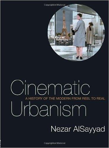 CINEMATIC URBANISM: A HISTORY OF THE MODERN FROM REEL TO REAL