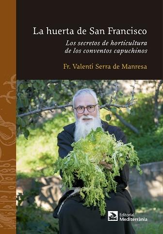 HUERTA DE SAN FRANCISCO, LA "LOS SECRETOS DE HORTICULTURA DE LOS CONVENTOS CAPUCHINOS". 