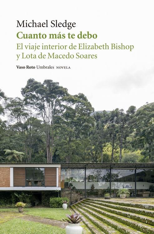 CUANTO MÁS TE DEBO "EL VIAJE INTERIOR DE ELIZABETH BISHOP Y LOTA DE MACEDO SOARES"