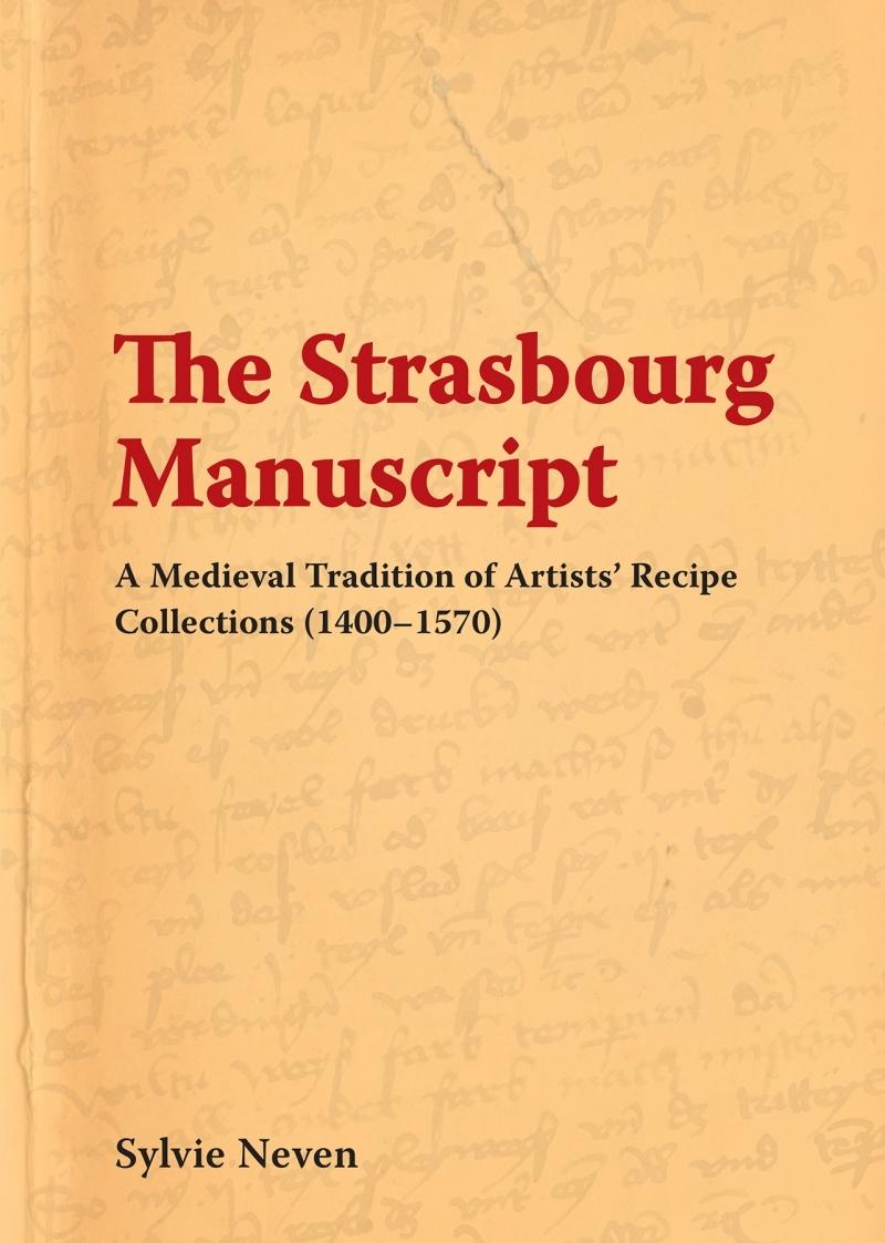 THE STRASBOURG MANUSCRIPT. A MEDIEVAL TRADITION OF ARTIST'S RECIPE COLLECTION