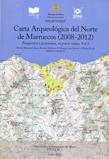 CARTA ARQUEOLÓGICA DEL NORTE DE MARRUECOS (2008-2012) "PROSPECCIÓN Y YACIMIENTOS, UN PRIMER AVANCE VOL. 1"