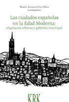 CIUDADES ESPAÑOLAS EN LA EDAD MODERNA: OLIGARQUIAS URBANAS Y GOBIERNO MUNICIPAL, LAS.