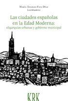 CIUDADES ESPAÑOLAS EN LA EDAD MODERNA: OLIGARQUIAS URBANAS Y GOBIERNO MUNICIPAL, LAS