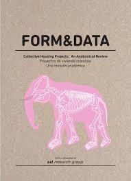 FORM & DATA. COLLECTIVE HOUSING PROJECTS: AN ANATOMICAL REVIEW "PROYECTOS DE VIVIENDA COLECTIVA: UNA REVISIÓN ANATÓMICA". 