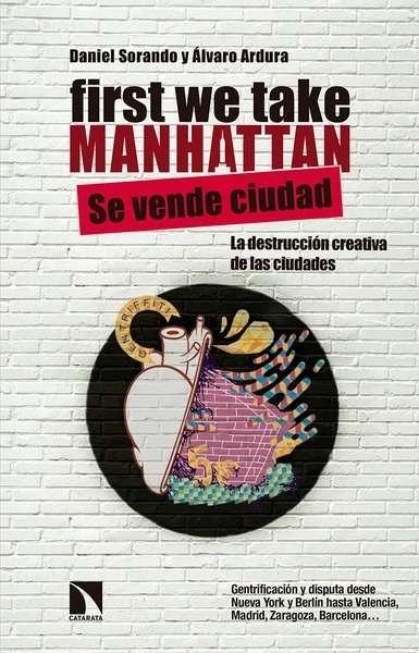 FIRST WE TAKE MANHATTAN. SE VENDE LA CIUDAD "LA DESTRUCCION CREATIVA DE LAS CIUDADES". 