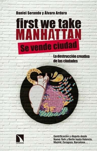 FIRST WE TAKE MANHATTAN. SE VENDE LA CIUDAD "LA DESTRUCCION CREATIVA DE LAS CIUDADES".