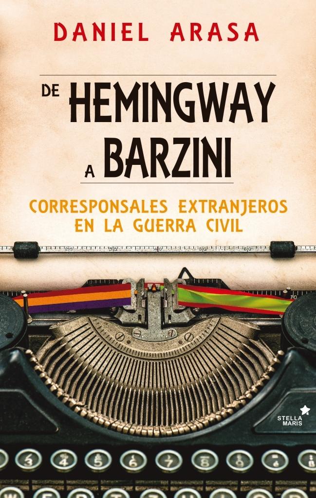 DE HEMINGWAY A BARZINI. CORRESPONSALES EXTRANJEROS EN LA GUERRA CIVIL.