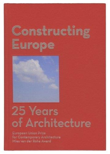 CONSTRUCTING EUROPE. 25 YEARS OF ARCHITECTURE "25 YEARS OF ARCHITECTURE  EUROPEAN UNION PRIZE MIES"