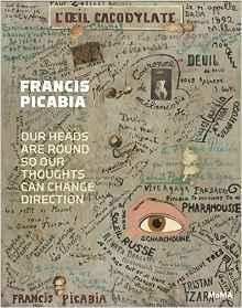 PICABIA: FRANCIS PICABIA: OUR HEADS ARE ROUND SO OUR THOUGHTS CAN CHANGE DIRECTION. 