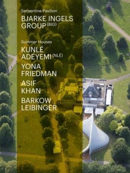 SERPENTINE PAVILION & SUMMER HOUSES. BIG, KUNLE ADEYEMI, BARKOW LEIBINGER, YONA FRIEDMAN AND ASIF KHAN.