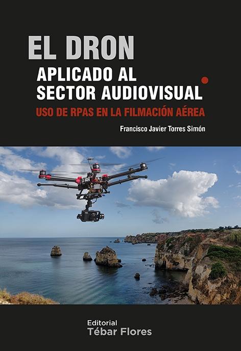 DRON APLICADO AL SECTOR AUDIOVISUAL, EL. USO DE RPAS EN LA FILMACION AEREA. 