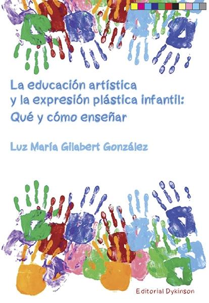 EDUCACIÓN ARTÍSTICA Y LA EXPRESIÓN PLÁSTICA INFANTIL, LA  "QUÉ Y CÓMO ENSEÑAR"