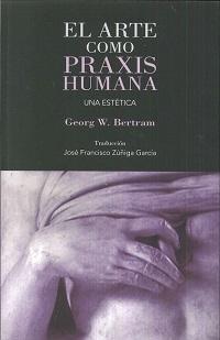 ARTE COMO PRAXIS HUMANA. UNA ESTETICA..