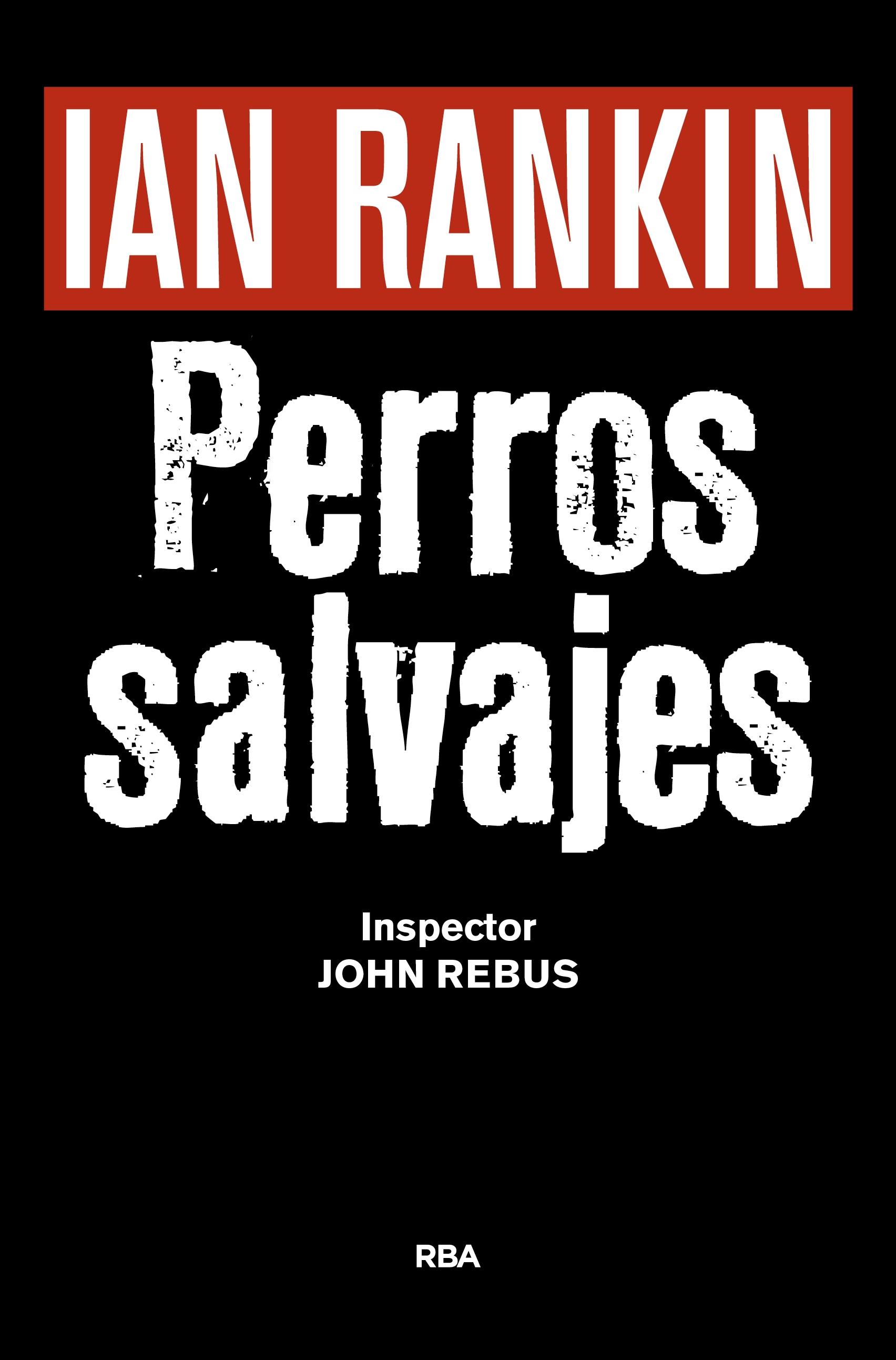 PERROS SALVAJES "INSPECTOR JOHN REBUS".