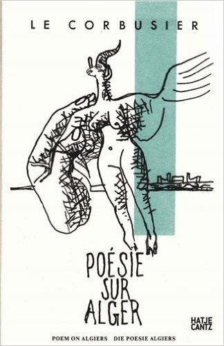 LE CORBUSIER: POESIE SUR ALGER / POEM ON ALGIERS / DIE POESIE ALGIERS