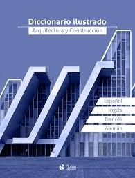 DICCIONARIO ILUSTRADO, ARQUITECTURA Y CONSTRUCCION. 