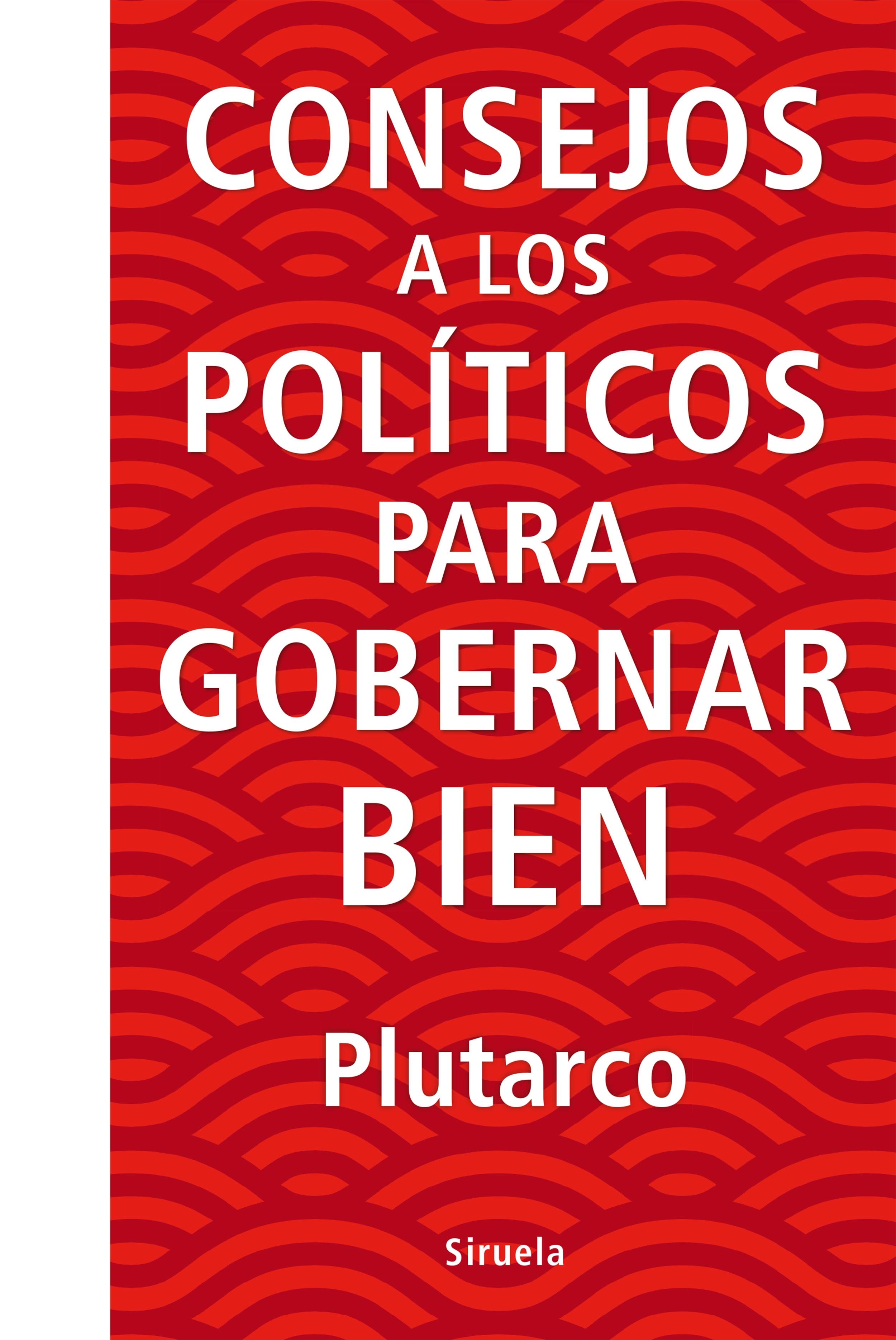 CONSEJOS A LOS POLÍTICOS PARA GOBERNAR BIEN. 