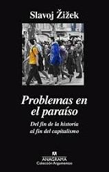 PROBLEMAS EN EL PARAÍSO. DEL FIN DE LA HISTORIA AL FIN DEL CAPITALISMO. 