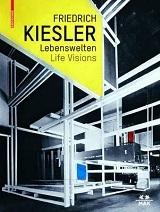 KIESLER: FRIEDRICH KIESLER - LEBENSWELTEN - LIFE VISIONS . 