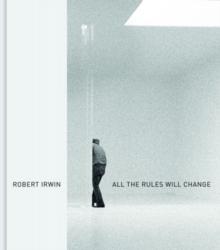 IRWIN: ROBERT IRWIN. ALL THE RULES WILL CHANGE