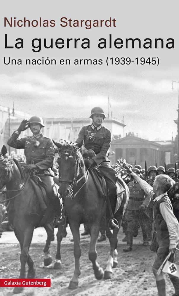 LA GUERRA ALEMANA. UNA NACIÓN EN ARMAS, 1939-1945