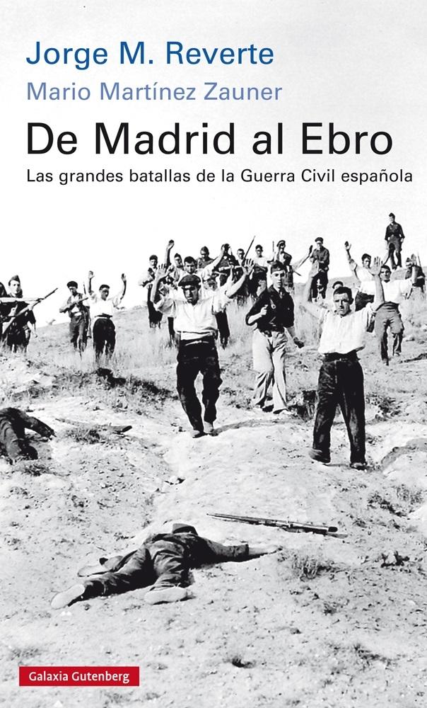 DE MADRID AL EBRO. LAS GRANDES BATALLAS DE LA GUERRA CIVIL ESPAÑOLA. 