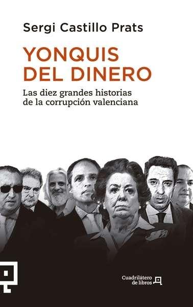 YONQUIS DEL DINERO "LAS DIEZ GRANDES HISTORIAS DE LA CORRUPCIÓN VALENCIANA"