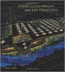 WRIGHT: FRANK LLOYD WRIGHT AND SAN FRANCISCO. 