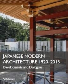JAPANESE MODERN ARCHITECTURE 1920-2015 : DEVELOPMENTS AND DIALOGUES