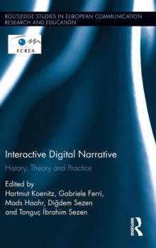 INTERACTIVE DIGITAL NARRATIVE. HISTORY, THEORY AND PRACTICE. 