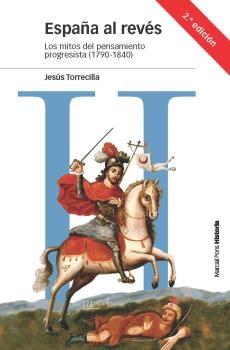 ESPAÑA AL REVÉS. LOS MITOS DEL PENSAMIENTO PROGRESISTA (1790-1840). 