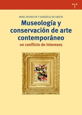 MUSEOLOGÍA Y CONSERVACIÓN DE ARTE CONTEMPORÁNEO: UN CONFLICTO DE INTERESES. 