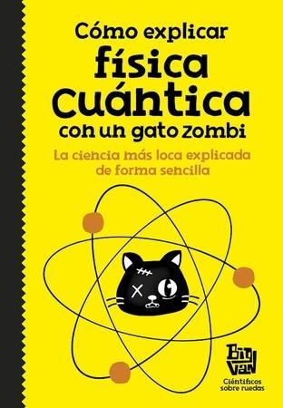 CÓMO EXPLICAR FÍSICA CUÁNTICA CON UN GATO ZOMBI. 