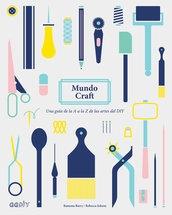 MUNDO CRAFT "UNA GUÍA DE LA A A LA Z DE LAS ARTES DEL DIY".