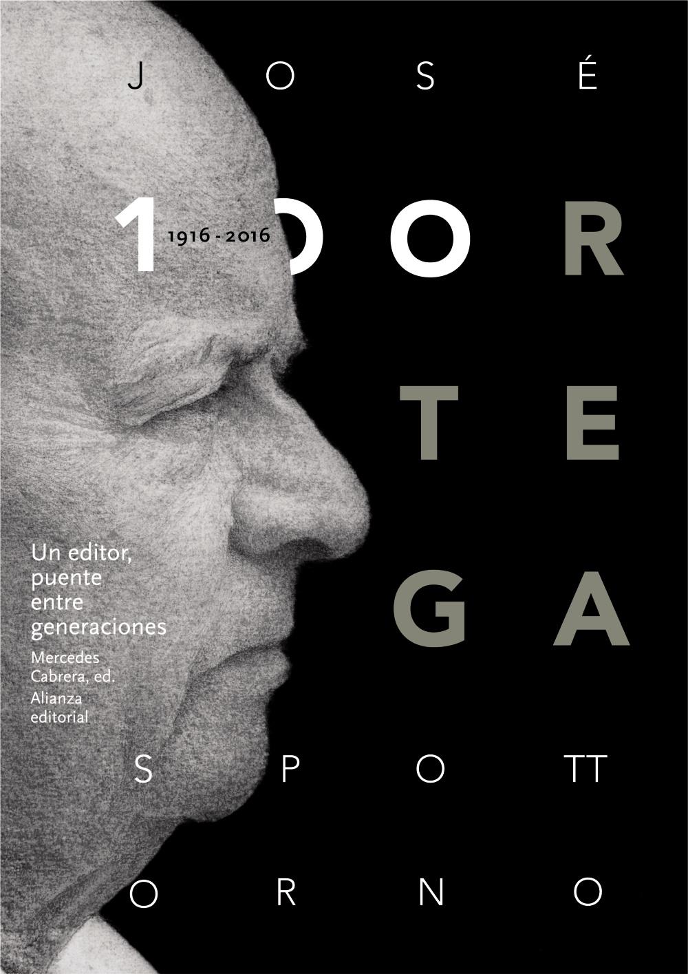 JOSÉ ORTEGA SPOTTORNO (1916-2016). UN EDITOR, PUENTE ENTRE GENERACIONES "RELATO DE UNA DIFÍCIL ÉPOCA CULTURAL DE ESPAÑA".