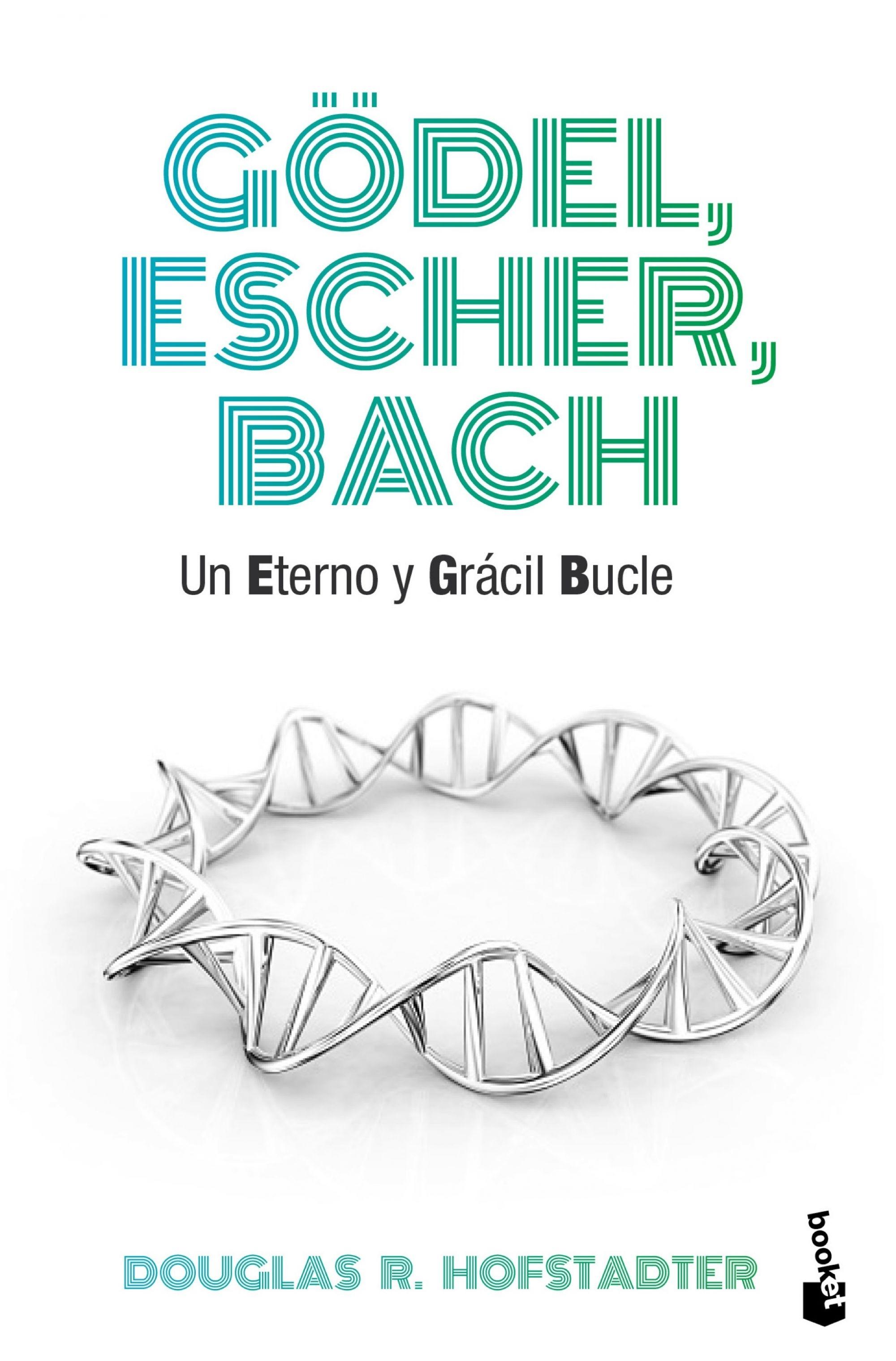 GODEL, ESCHER Y BACH. UN ETERNO Y GRACIL BUCLE.