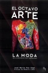 OCTAVO ARTE, EL. LA MODA EN LA SOCIEDAD CONTEMPORANEA.. 