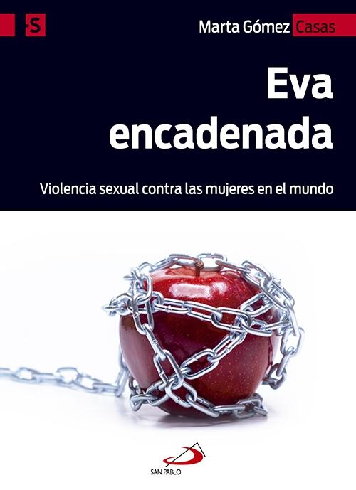 EVA ENCADENADA "VIOLENCIA SEXUAL CONTRA LAS MUJERES EN EL MUNDO". 