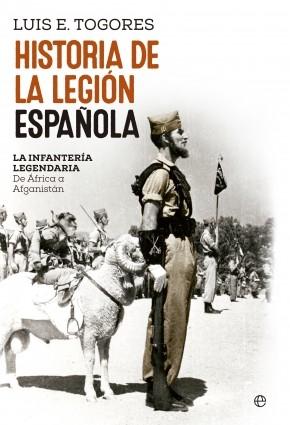 HISTORIA DE LA LEGION ESPAÑOLA. LA INFANTERIA LEGENDARIA. DE AFRICA A AFGANISTAN..