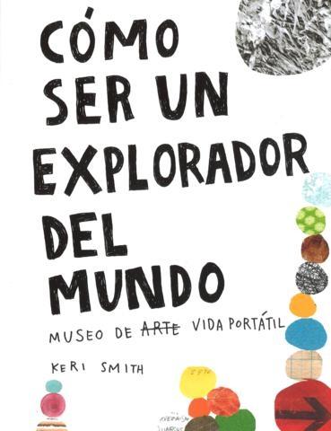 CÓMO SER UN EXPLORADOR DEL MUNDO "MUSEO DE ARTE VIDA PORTÁTIL"