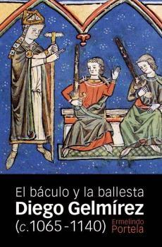 DIEGO GELMÍREZ (C. 1065-1140) "EL BÁCULO Y LA BALLESTA"