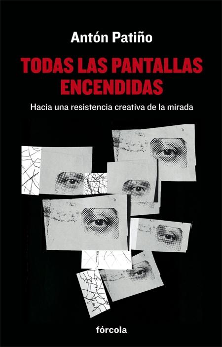 TODAS LAS PANTALLAS ENCENDIDAS "HACIA UNA RESISTENCIA CREATIVA DE LA MIRADA"