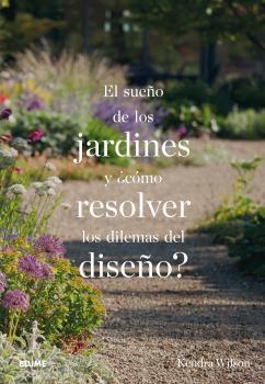EL SUEÑO DE LOS JARDINES Y ¿CÓMO RESOLVER LOS DILEMAS DEL DISEÑO?.