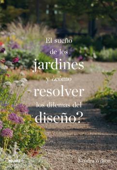 EL SUEÑO DE LOS JARDINES Y ¿CÓMO RESOLVER LOS DILEMAS DEL DISEÑO?. 