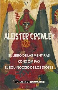 EL LIBRO DE LAS MENTIRAS & KONX OM PAX & EL EQUINOCCIO DE LOS DIOSES. 