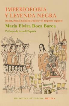 IMPERIOFOBIA Y LA LEYENDA NEGRA "ROMA, RUSIA, ESTADOS UNIDOS Y EL IMPERIO ESPAÑOL". 