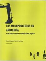 MEGAPROYECTOS EN ANDALUCÍA, LOS "RELACIONES DE PODER Y APROPIACIÓN DE RIQUEZA"